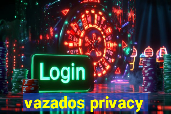 vazados privacy